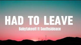 Babytakeoff - HAD TO LEAVE (Lyrics video) Ft Southsideace