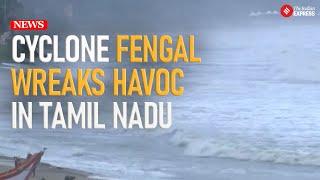 Cyclone Fengal Hits Tamil Nadu Coast | Heavy Rainfall and Disruption in Chennai