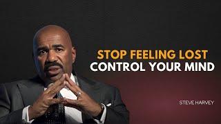 STOP FEELING LOST, CONTROL YOUR MIND | Steve Harvey Motivation | Best Motivational Speech