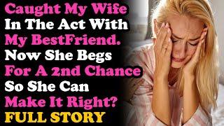 UPDATED Caught My Wife Doing It w/ My Best Friend Now Begs For A Second Chance.. Relationship Advice