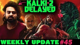 Weekly Update #45 - Kalki 2 Delayed| Lokesh's Idea Taken Again?| Coolie Update Loading| PVCU