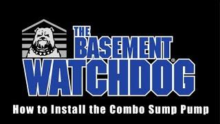 How to install a Basement Watchdog Combination Sump Pump System Sump Pump - Installation Tips