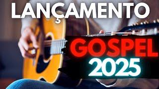 [ LANÇAMENTO GOSPEL 2025 ]  Louvores De Adoração As Melhores Músicas Gospel