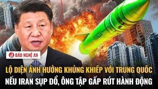 Lộ diện ảnh hưởng khủng khiếp với Trung Quốc nếu Iran sụp đổ, ông Tập Cận Bình gấp rút hành động