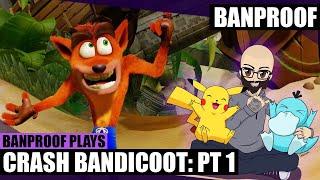 Banproof Plays Crash Bandicoot: Part One