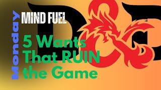 5 Wants That RUIN D&D TTRPGs and the Games We Love