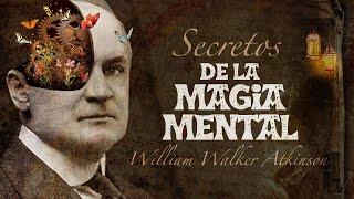 William Walker Atkinson - SECRETOS DE LA MAGIA MENTAL  | Audiolibro COMPLETO en Español