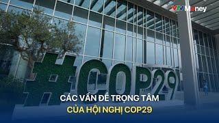 [TẠP CHÍ KINH TẾ CUỐI TUẦN] Các vấn đề trọng tâm của Hội nghị COP29| VTVMoney