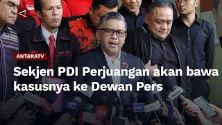 Sekjen PDI Perjuangan akan bawa kasusnya ke Dewan Pers