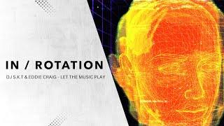 DJ S.K.T, Eddie Craig - Let The Music Play | IN / ROTATION