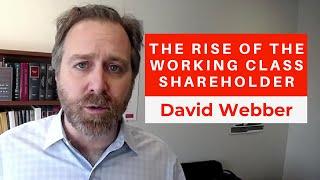 David Webber: The Rise of the Working Class Shareholder