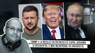 Trump s-a înțeles cu Putin peste capul Ucrainei și Occidentul e mai vulnerabil ca niciodată.