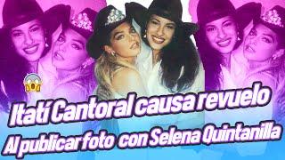 Itatí Cantoral causa revuelo al publicar foto inédita con Selena Quintanilla.