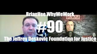 #90 Jeff Deskovic - Foundation for Justice - BrianVee WhyWeWork