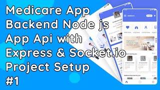 Medicare App Backend API Setup: Node.js, Express & Socket.io Integration #1