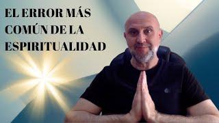 El error más común de la Espiritualidad, EL MITO DESMENTIDO 