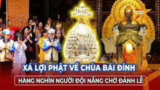 Dòng người nối dài vào CHIÊM BÁI XÁ LỢI PHẬT tại chùa Bái Đính - Ninh Bình| TTVH