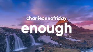 charlieonnafriday - Enough (Lyrics)