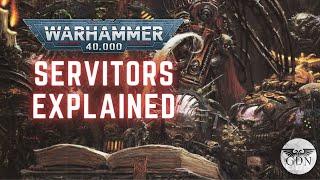 Warhammer 40k Lore - What are Servitors?