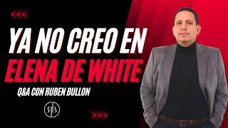 "YA NO CREO EN ELENA DE WHITE" - Q&A con Ruben Bullon