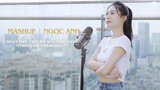 Mashup 2024 - Ngày Đẹp Trời Để Nói Chia Tay x Thích Em Hơi Nhiều | Ngọc Anh Cover | Là ngày đẹp trời