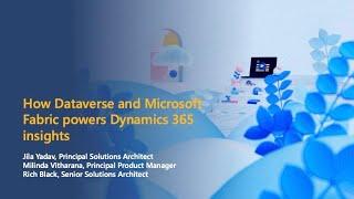 How Dataverse and Microsoft Fabric powers Dynamics 365 insights | Dynamics 365 TechTalk