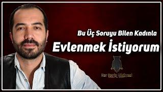 Bu 3 Soruyu Bilen Kadınla Evlenmek İstiyorum