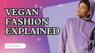 Vegan Fashion Explained - A New Era Of Clothing