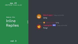 Inline Replies (Reprise) — (Node.js / Discord.Eris) — No. 21