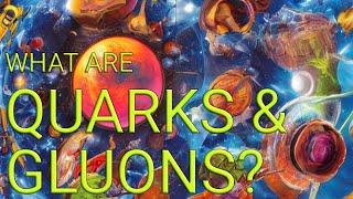 Quarks and Gluons: The Tiny Particles That Make Up the Universe