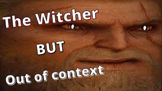 The Witcher but out of context