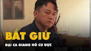 Đại ca giang hồ Cu Đực bị bắt