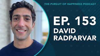 (Ep. 153) The Pursuit of Happiness Podcast - David Radparvar