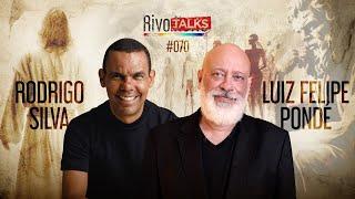 RODRIGO SILVA E LUIZ FELIPE PONDÉ | RivoTalks #070