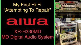 Aiwa XR-H330MD MD Digital Audio System, My First Hi-Fi Repair