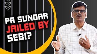 P R SUNDAR Under SEBI Scanner - Downfall Begins?