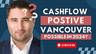 Vancouver Cashflow Investment Real Estate - Possible in 2024?