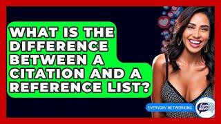 What Is The Difference Between A Citation And A Reference List? - Everyday-Networking