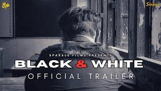 BLACK & WHITE - OFFICIAL TRAILER | SPARKLE FILMS