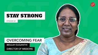 Overcoming fear | Stay Strong - Beulah Suganthi, Director of Missions,Transforming Nations for Jesus