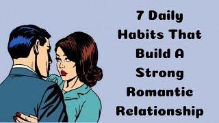 7 Daily Habits That Build A Strong Romantic Relationship