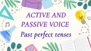 Active and passive voice . Past perfect tenses .