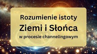 Rozumienie istoty Ziemi i Słońca w procesie channelingowym