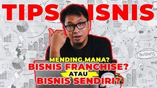 BISNIS FRANCHISE VS BISNIS SENDIRI, MANA YANG LEBIH BAIK? (BISNIS 2022)