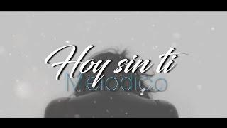 Melodico - Hoy sin ti