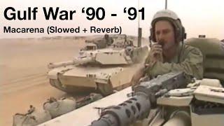 Gulf War ‘90 - ‘91 | Macarena (Slowed + Reverb)