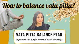 How to balance dual dosha Vata Pitta Ayurveda? Rest, exercise, meditation, pranayam, diet, routine