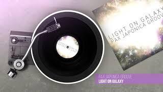 PAX JAPONICA GROOVE - Light On Galaxy