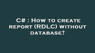 C# : How to create report (RDLC) without database?