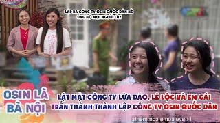 OSIN LÀ BÀ NÔI #2| Lật Mặt Công Ty MA - LÊ LỘC VÀ Em Gái TRẤN THÀNH Lập Ra Công Ty Osin Quốc Dân